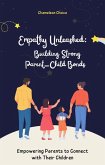 Empathy Unleashed: Building Strong Parent-Child Bonds - Empowering Parents to Connect with Their Children Full eBook with Fun Exercises and Stories for Parents (40 pages) (eBook, ePUB)