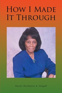 How I Made It Through (eBook, ePUB) - A. Stegall, Pastor Parthenia