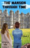 The Mansion Through Time (A Time Travel Adventure) (eBook, ePUB) The Mansion Through Time (A Time Travel Adventure) (eBook, ePUB)
