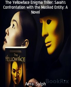 The Yellowface Enigma Triller: Sarah's Confrontation with the Masked Entity: A Novel (eBook, ePUB) - Sylph, Aera