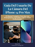 Guía del usuario de la cámara del iPhone 14 Pro Max (eBook, ePUB)