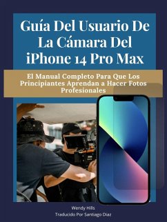 Guía del usuario de la cámara del iPhone 14 Pro Max (eBook, ePUB) - Hills, Wendy