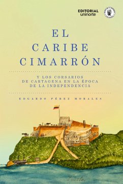 Cover El Caribe cimarrón y los corsarios de Cartagena en la época de la Independencia (eBook, PDF)