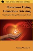 Conscious Dying - Conscious Grieving: Creating the Change Necessary to Heal (eBook, ePUB)