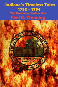 Indiana's Timeless Tales - 1792 - 1794 (Indiana History Time Line, #3) (eBook, ePUB) - Wonning, Paul R.