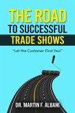 The Road To Successful Trade Shows: "Let the Customer Find You!" (eBook, ePUB)