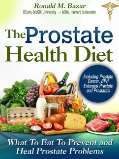 Prostate Health Diet: What to Eat to Prevent and Heal Prostate Problems Including Prostate Cancer, BPH Enlarged Prostate and Prostatitis (eBook, ePUB) - Bazar, Ronald M