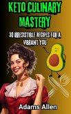 Keto Culinary Mastery: 30 Irresistible Recipes for a Vibrant You (eBook, ePUB) Keto Culinary Mastery: 30 Irresistible Recipes for a Vibrant You (eBook, ePUB)