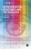 Representation, Resistance and the Digiqueer (eBook, ePUB) Representation, Resistance and the Digiqueer (eBook, ePUB)