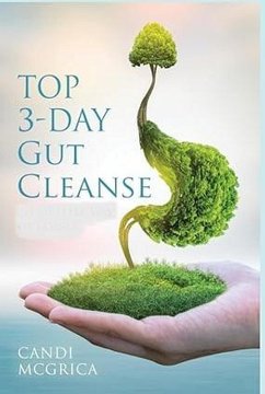 Top 3-Day Gut Cleanse (Gut Cleanse, antioxidants & phytochemicals, gut health, digestive issues) (eBook, ePUB) - McGrier, Candi