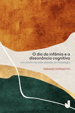 O dia da infâmia e a dissonância cognitiva (eBook, ePUB) - Horimoto, Fabiano