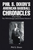 Phil S. Dixon's American Baseball Chronicles Great Teams: The 1910 Chicago Leland Giants Volume II (eBook, ePUB)