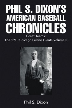 Phil S. Dixon's American Baseball Chronicles Great Teams: The 1910 Chicago Leland Giants Volume II (eBook, ePUB) - Dixon, Phil S.