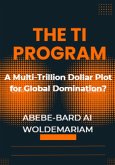 The TI Program: A Multi-Trillion Dollar Plot for Global Domination? (1A, #1) (eBook, ePUB)
