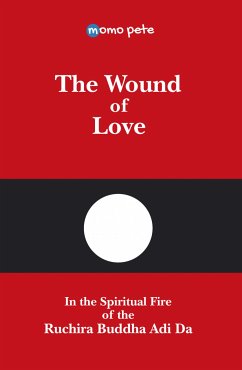 The Wound of Love - In the Spiritual Fire of the Ruchira Buddha Adi Da (eBook, ePUB) - Pete, Momo; Pete - English Edition, Momo