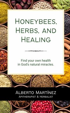 Honeybees, Herbs, and Healing (eBook, ePUB) - Martinez, Alberto