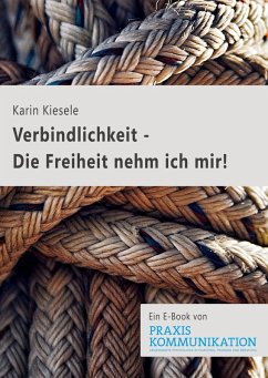 Verbindlichkeit - Die Freiheit nehm ich mir! (eBook, PDF) - Kiesele, Karin