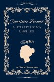 Charlotte Brontë: A Literary Legacy Unveiled (eBook, ePUB) Charlotte Brontë: A Literary Legacy Unveiled (eBook, ePUB)