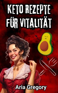 Gesunde Küche, Frischer Geschmack: Keto Rezepte für Vitalität (eBook, ePUB) - Gregory, Aria