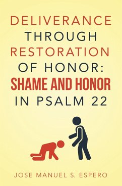 DELIVERANCE THROUGH RESTORATION OF HONOR: SHAME AND HONOR IN PSALM 22 (eBook, ePUB) - Espero, Jose Manuel S.