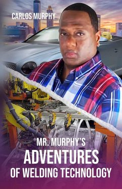 Mr. Murphy's Adventures of Welding Technology (eBook, ePUB) - Murphy, Carlos