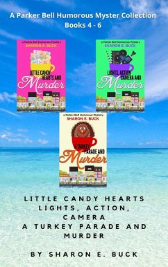 A Parker Bell Florida Humorous Cozy Mystery Collection - Vol. 2: Little Candy Hearts, Lights Action Camera, A Turkey Parade and Murder (Parker Bell Boxed Collection, #2) (eBook, ePUB) - Buck, Sharon E.