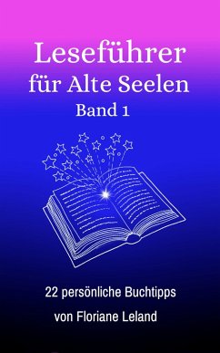 Leseführer für Alte Seelen. Band 1. 22 persönliche Buchtipps von Floriane Leland (eBook, ePUB) - Leland, Floriane