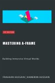 Mastering A-Frame: Building Immersive Virtual Worlds (eBook, ePUB)