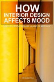 How Interior Design Affects Mood: Guide to Interior Spaces Impact on Behavior (eBook, ePUB)