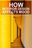 How Interior Design Affects Mood: Guide to Interior Spaces Impact on Behavior (eBook, ePUB) How Interior Design Affects Mood: Guide to Interior Spaces Impact on Behavior (eBook, ePUB)