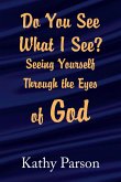 Do You See What I See? Seeing Yourself Through the Eyes of God (eBook, ePUB)