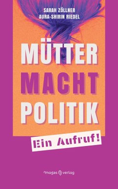 Mütter. Macht. Politik. (eBook, ePUB) - Zöllner, Sarah; Riedel, Aura-Shirin