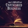 The Library of Unfinished Business... - Bild 1