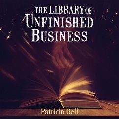 The Library of Unfinished Business (MP3-Download) - Bell, Patricia