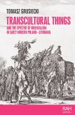Transcultural things and the spectre of Orientalism in early modern Poland-Lithuania (eBook, ePUB)