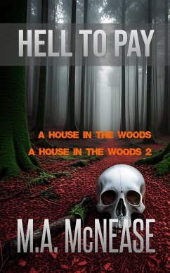 Hell to Pay: A House in the Woods 1 and 2 (eBook, ePUB) - McNease, M. A.; McNease, Mark