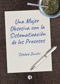 Una Mujer Obsesiva con la Sistematizacio´n de los Procesos (eBook, ePUB)