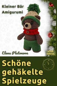 Schöne gehäkelte Spielzeuge - Kleiner Bär Amigurumi (eBook, ePUB) - Platonova, Elena