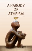 A Parody of Atheism (eBook, ePUB) A Parody of Atheism (eBook, ePUB)