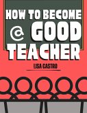How to Become a Good Teacher (eBook, ePUB)