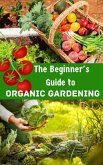 The Beginner's Guide to Organic Gardening (eBook, ePUB)