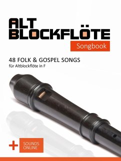 Altblockflöte Songbook - 48 Folk & Gospel Songs für Altblockflöte in F (eBook, ePUB) - Boegl, Reynhard; Schipp, Bettina