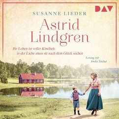 Astrid Lindgren. Ihr Leben ist voller Kindheit, in der Liebe muss sie nach dem Glück suchen (MP3-Download) - Lieder, Susanne