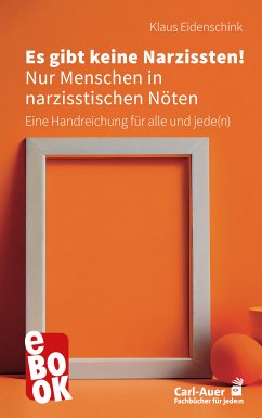 Es gibt keine Narzissten! Nur Menschen in narzisstischen Nöten (eBook, ePUB) - Eidenschink, Klaus