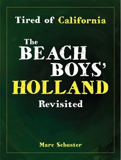 Tired of California: The Beach Boys' Holland Revisited (eBook, ePUB) - Schuster, Marc