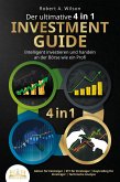 Der ultimative 4 in 1 Investment Guide - Intelligent investieren und handeln an der Börse wie ein Profi: Aktien für Einsteiger - ETF für Einsteiger - Daytrading für Einsteiger - Technische Analyse (eBook, ePUB)