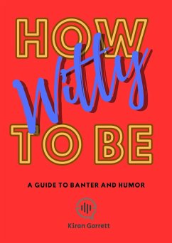Cover How to be Witty: A Guide to Banter and Humor (eBook, ePUB)