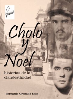 Cholo y Noel: historias de la clandestinidad (eBook, ePUB) - Granado Sosa, Bernardo