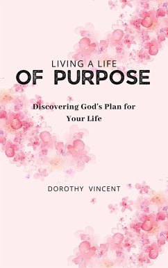 Living a Life of Purpose (eBook, ePUB) - Vincent, Dorothy