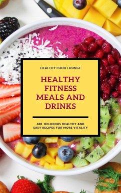 Healthy Fitness Meals And Drinks (eBook, ePUB) - Healthy Food